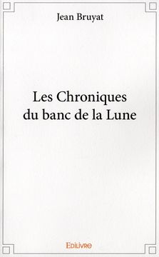 LES CHRONIQUES DU BANC DE LA LUNE - JEAN BRUYAT